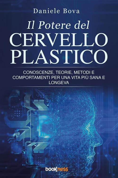 Il potere del cervello plastico. Conoscenze, teorie, metodi e comportamenti per una vita più sana e longeva - Daniele Bova - copertina