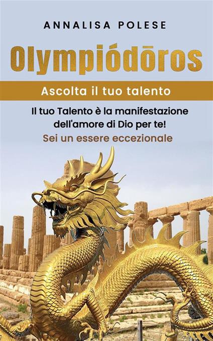 Olympiodoros. Ascolta il tuo talento. Il tuo talento è la manifestazione dell'amore di Dio per te! Sei un essere eccezionale - Annalisa Polese - ebook