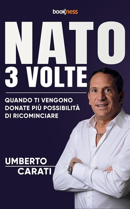 Nato 3 volte. Quando ti vengono donate più possibilità di ricominciare - Umberto Carati - ebook