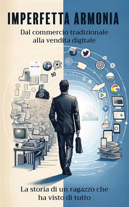 Imperfetta armonia. Dal commercio tradizionale alla vendita digitale. La storia di un ragazzo che ha visto di tutto - Marco Zaino - ebook