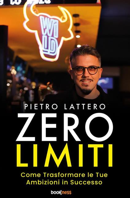 Zero limiti. Come trasformare le tue ambizioni in successo. Nuova ediz. - Pietro Lattero - copertina