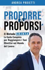 Proporre & proporsi. Il metodo G.R.I.N.T.A. La guida completa per raggiungere i tuoi obiettivi nel mondo del lavoro