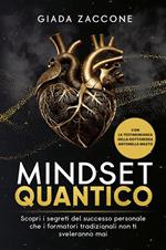 Mindset quantico. Scopri i segreti del successo personale che i formatori tradizionali non ti sveleranno mai