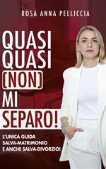 Quasi quasi (non) mi separo! L'unica guida salva-matrimonio e anche salva-divorzio!