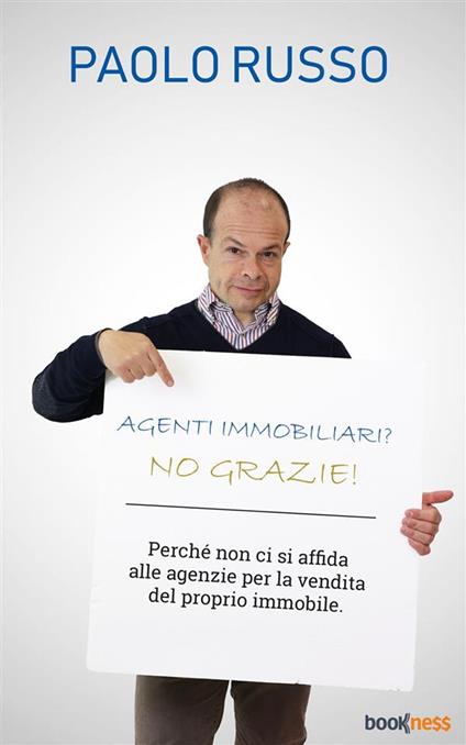 Agenti immobiliari? No grazie! Perché non ci si affida alle agenzie per la vendita del proprio immobile - Paolo Russo - ebook