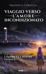 Viaggio verso l’Amore Incondizionato