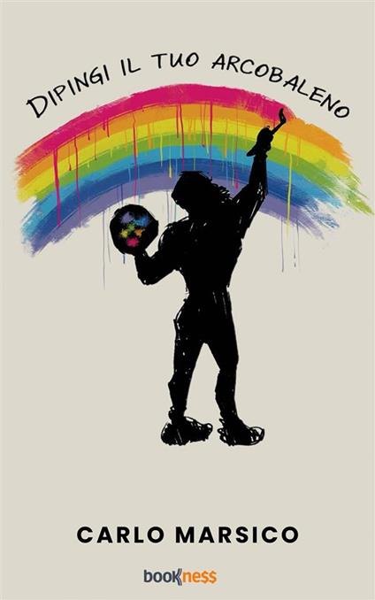 Dipingi il tuo arcobaleno - Carlo Marsico - ebook