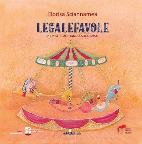 Legalefavole. E i mistini del pianeta sognimisti - Florisa Sciannamea - copertina