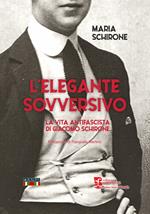 L'elegante sovversivo. La vita antifascista di Giacomo Schirone