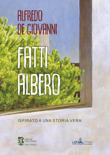 Fatti albero. Ispirato a una storia vera - Alfredo De Giovanni - copertina