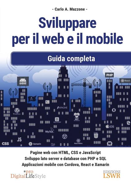 Sviluppare per il web e il mobile. Guida completa - Carlo A. Mazzone - copertina