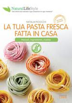 La tua pasta fresca fatta in casa. Metodi, ingredienti, ricette