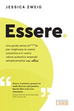 Essere. Una guida senza str****te per aumentare la vostra autostima e il vostro valore autentico essendo semplicemente voi stessi