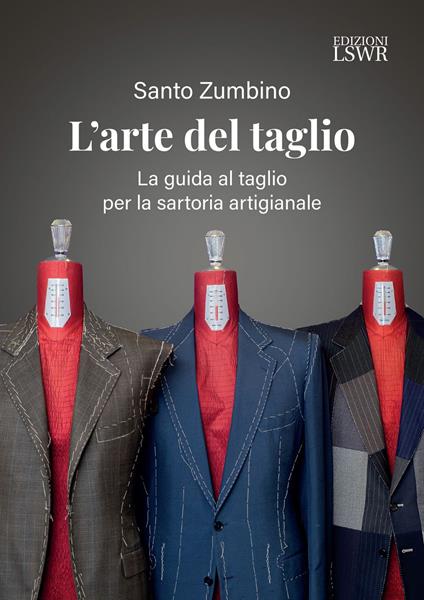 L' arte del taglio. La guida al taglio per la sartoria artigianale - Santo Zumbino - ebook