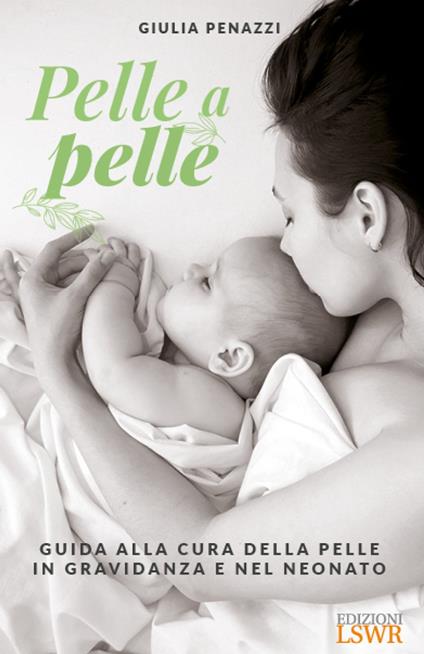 Pelle a pelle. Guida alla cura della pelle in gravidanza e nel neonato - Giulia Penazzi - copertina