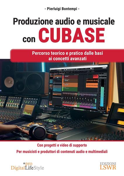 Produzione audio e musicale con Cubase. Percorso teorico e pratico dalle basi ai concetti avanzati - Pierluigi Bontempi - ebook