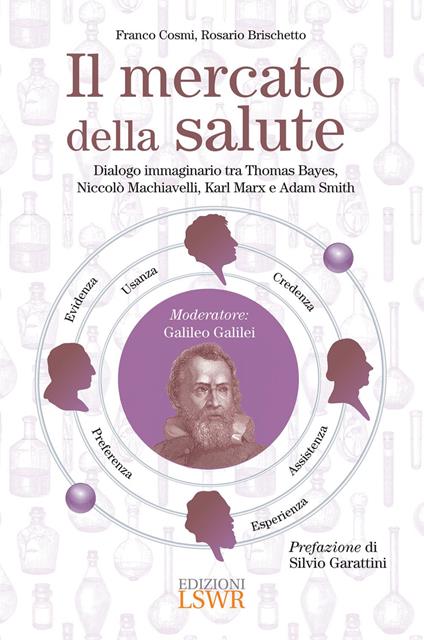 Il mercato della salute. Dialogo immaginario tra Thomas Bayes, Niccolò Machiavelli, Karl Marx e Adam Smith - Rosario Brischetto,Franco Cosmi - ebook