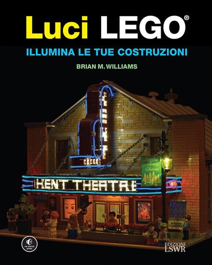 Luci LEGO®. Illumina le tue costruzioni - Brian M. Williams,Virginio B. Sala - ebook