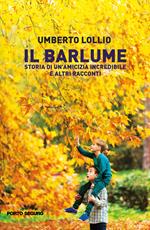 Il Barlume. Storia di un'amicizia incredibile e altri racconti