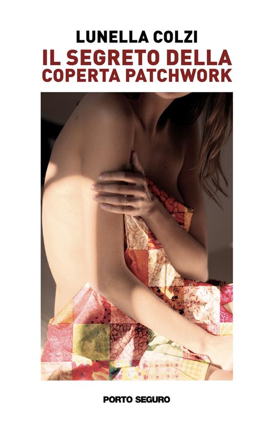 Il segreto della coperta patchwork - Lunella Colzi - Libro - Porto Seguro -  | IBS