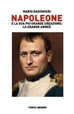Napoleone e la sua più grande creazione: la Grande Armée. Vol. 1