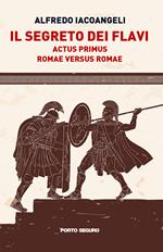 Il segreto dei Flavi. Actus primus. Romae versus Romae