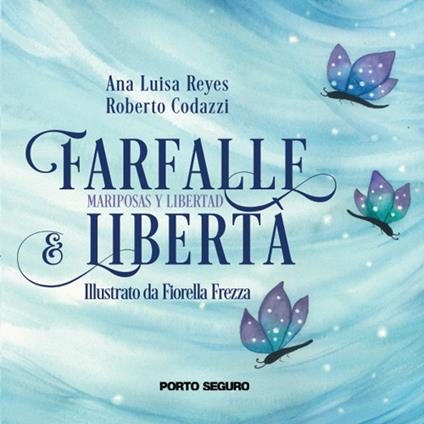 Farfalle e libertà. Mariposas y libertad - Ana Luisa Reyes,Roberto Codazzi - copertina