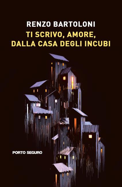 Ti scrivo, amore, dalla casa degli incubi - Renzo Bartoloni - copertina