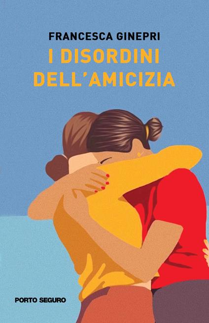 I disordini dell'amicizia - Francesca Ginepri - copertina