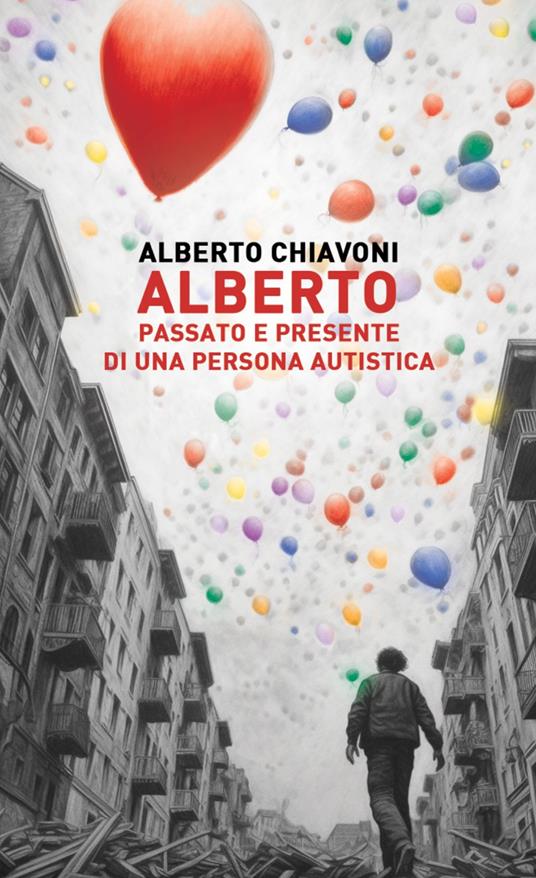 Alberto. Passato e presente di una persona autistica - Alberto Chiavoni - copertina