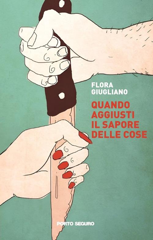 Quando aggiusti il sapore delle cose - Flora Giugliano - copertina