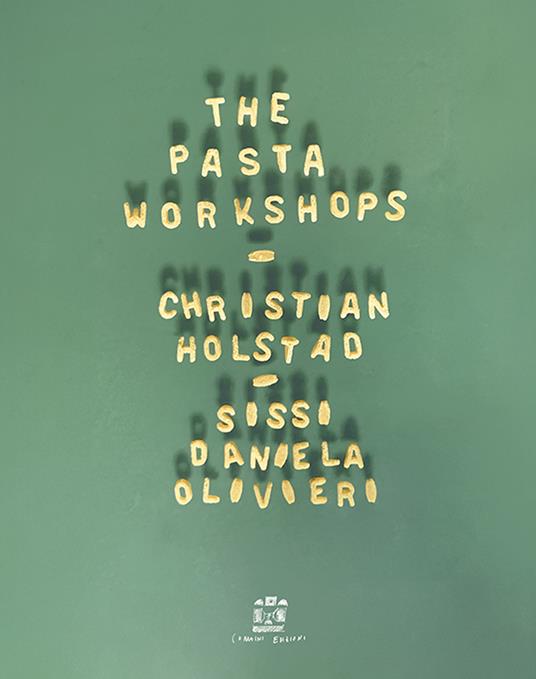 The pasta workshop. Ediz. italiana e inglese - Christian Holstad,Sissi Daniela Olivieri - copertina