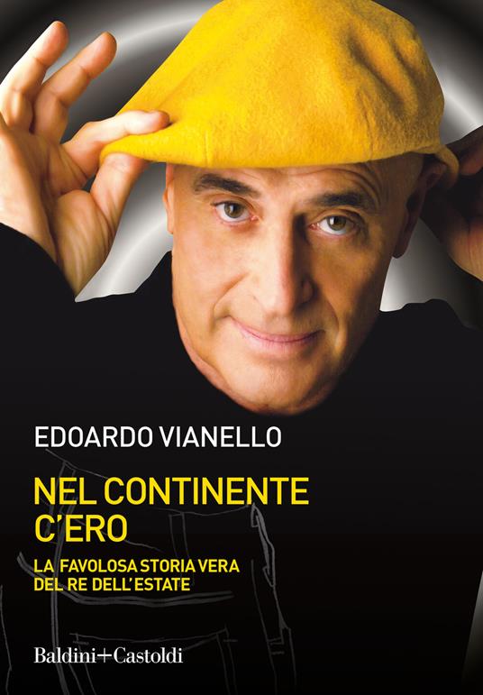 Nel continente c'ero. La favolosa storia vera del re dell'estate - Edoardo Vianello - copertina