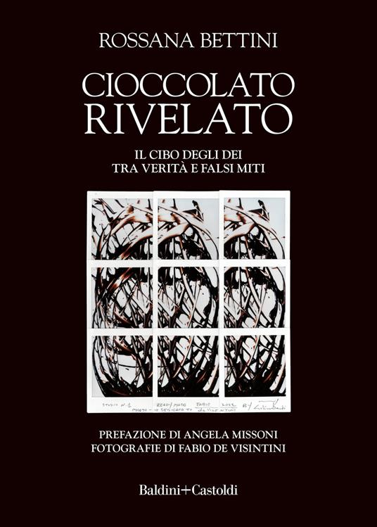 Cioccolato rivelato. Il cibo degli dei tra verità e falsi miti - Rossana Bettini - copertina