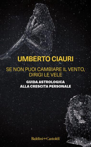 Se non puoi cambiare il vento, dirigi le vele. Guida astrologica alla crescita personale - Umberto Ciauri - copertina