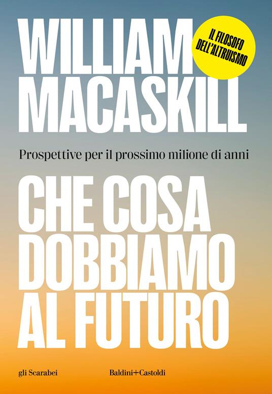 Che cosa dobbiamo al futuro. Prospettive per il prossimo milione di anni - William MacAskill - copertina