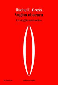Vagina obscura. Un viaggio anatomico