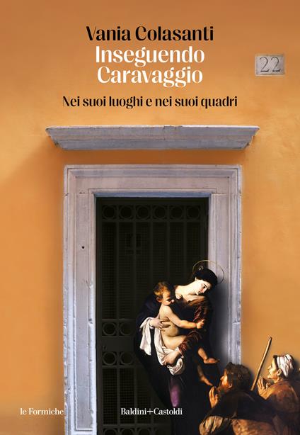 Inseguendo Caravaggio. Nei suoi luoghi e nei suoi quadri - Vania Colasanti - copertina