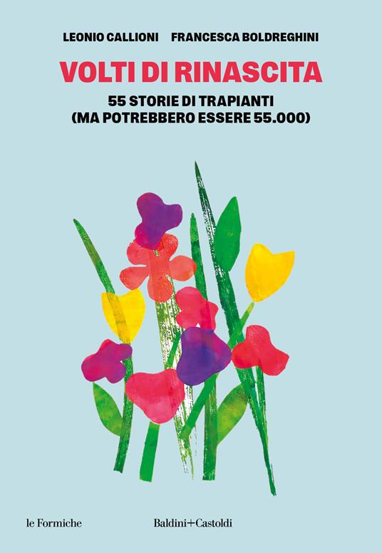 Volti di rinascita. 55 storie di trapianti (ma potrebbero essere 55.000) - Leonio Callioni,Francesca Boldreghini - copertina