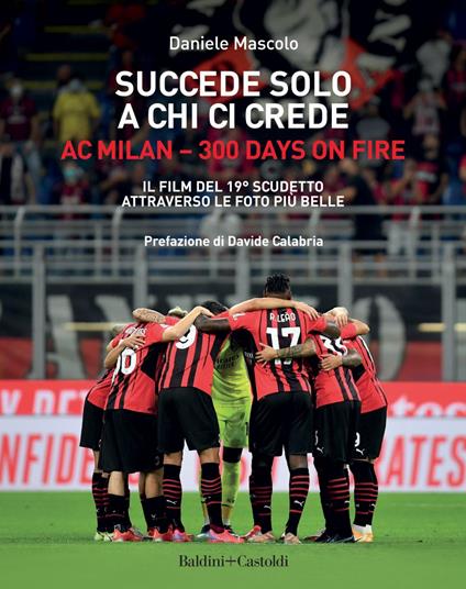 Succede solo a chi ci crede. Ac Milan. 300 days on fire. Il film del 19º scudetto attraverso le foto più belle. Ediz. illustrata - Daniele Mascolo - ebook