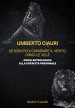 Se non puoi cambiare il vento, dirigi le vele. Guida astrologica alla crescita personale