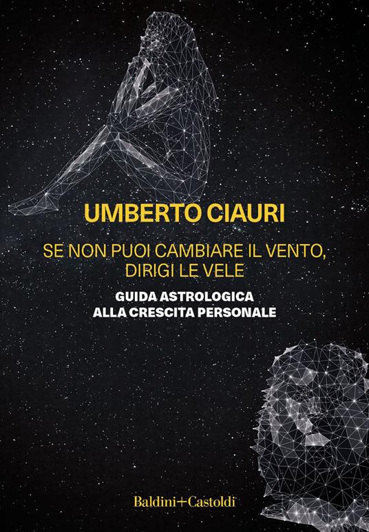 Se non puoi cambiare il vento, dirigi le vele. Guida astrologica alla crescita personale - Umberto Ciauri - ebook