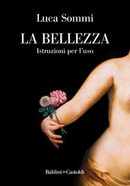 La bellezza. Istruzioni per l'uso