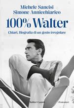 100% Walter. Chiari. Biografia di un genio irregolare