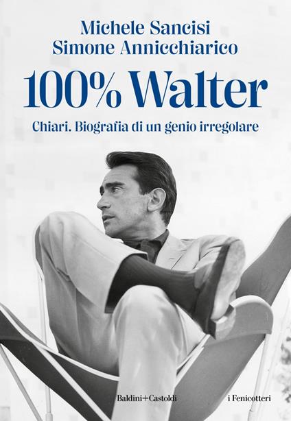 100% Walter. Chiari. Biografia di un genio irregolare - Simone Annichiarico,Michele Sancisi - ebook