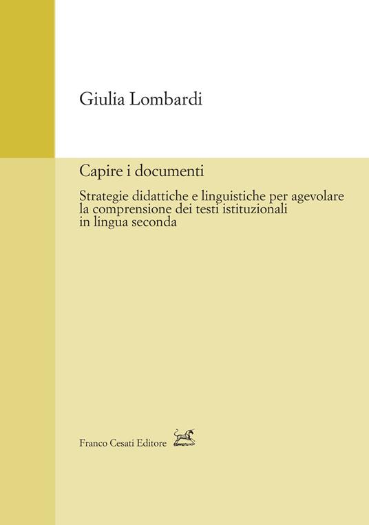 Capire i documenti. Strategie didattiche e linguistiche per agevolare la comprensione dei testi istituzionali in lingua seconda - Giulia Lombardi - copertina