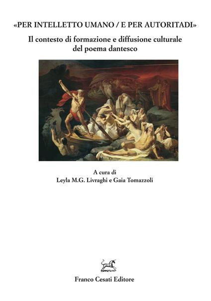 «Per intelletto umano/e per autoritadi». Il contesto di formazione e diffusione culturale del poema dantesco - copertina