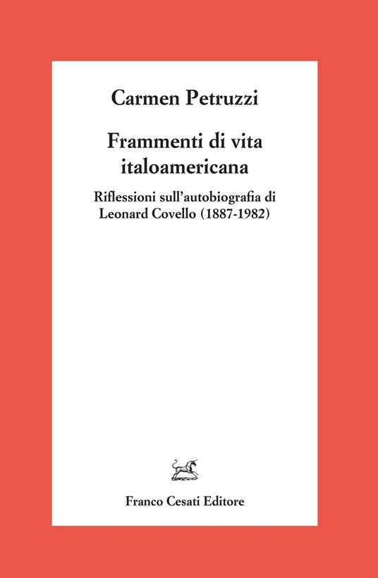 Frammenti di vita italoamericana. Riflessioni sull’autobiografia di Leonard Covello (1887-1982) - Carmen Petruzzi - copertina