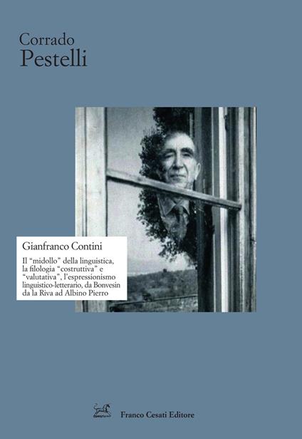 Gianfranco Contini. Il «midollo» della linguistica, la filologia «costruttiva» e «valutativa», l’espressionismo linguistico-letterario, da Bonvesin da la Riva ad Albino Pierro - Corrado Pestelli - copertina