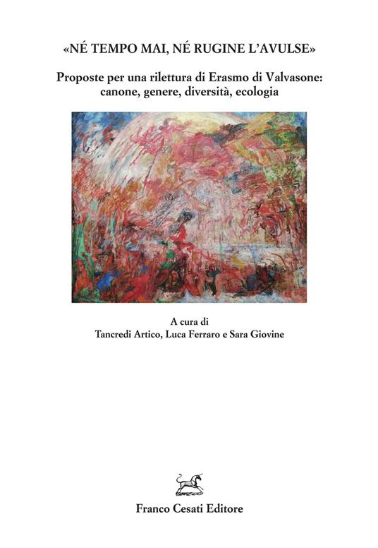 «Né tempo mai, né rugine l’avulse». Proposte per una rilettura di Erasmo di Valvasone: canone, genere, diversità, ecologia - copertina